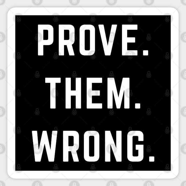 PROVE. THEM. WRONG. Sticker by BodinStreet